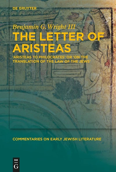 The Letter of Aristeas: 'Aristeas to Philocrates' or 'On the Translation of the Law of the Jews'
