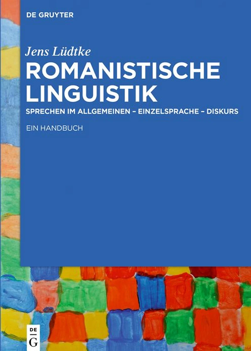 Romanistische Linguistik: Sprechen im Allgemeinen - Einzelsprache Diskurs: Ein Handbuch