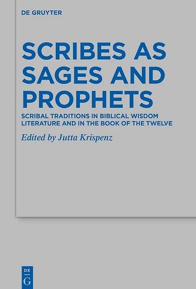 Scribes as Sages and Prophets: Scribal Traditions in Biblical Wisdom Literature and in the Book of the Twelve