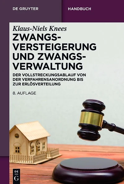 Zwangsversteigerung und Zwangsverwaltung: der Vollstreckungsablauf von Verfahrensanordnung bis zur Erlösverteilung