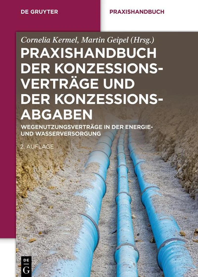 Praxishandbuch der Konzessionsverträge und Konzessionsabgaben: Wegenutzungsverträge Energie- Wasserversorgung