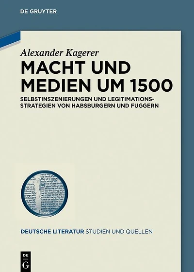 Macht und Medien um 1500: Selbstinszenierungen Legitimationsstrategien von Habsburgern Fuggern