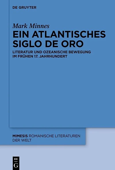 Ein atlantisches Siglo de Oro: Literatur und ozeanische Bewegung im frühen 17. Jahrhundert