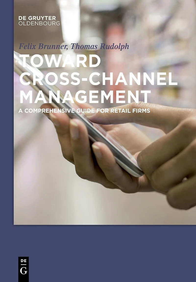 Toward Cross-Channel Management: A Comprehensive Guide for Retail Firms