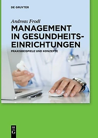 Management Gesundheitseinrichtungen: Praxisbeispiele und Konzepte