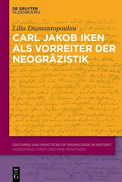 Carl Jakob Iken als Vorreiter der Neogräzistik: Mit einer Edition von Dokumenten und Briefen