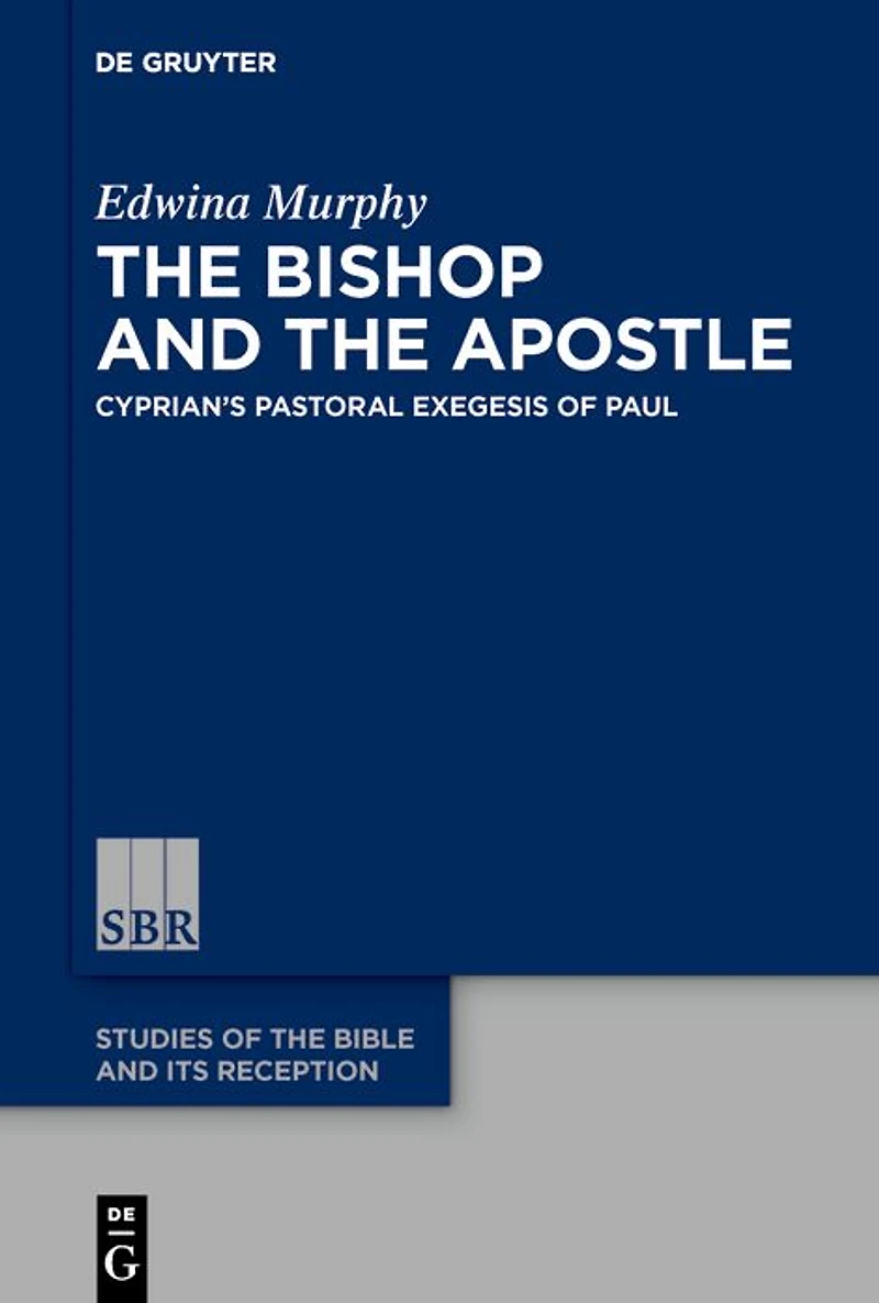 the Bishop and Apostle: Cyprian's Pastoral Exegesis of Paul