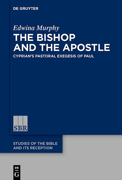the Bishop and Apostle: Cyprian's Pastoral Exegesis of Paul