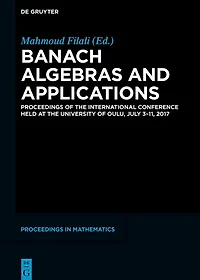 Banach Algebras and Applications: Proceedings of the International Conference held at University Oulu, July 3-11, 2017