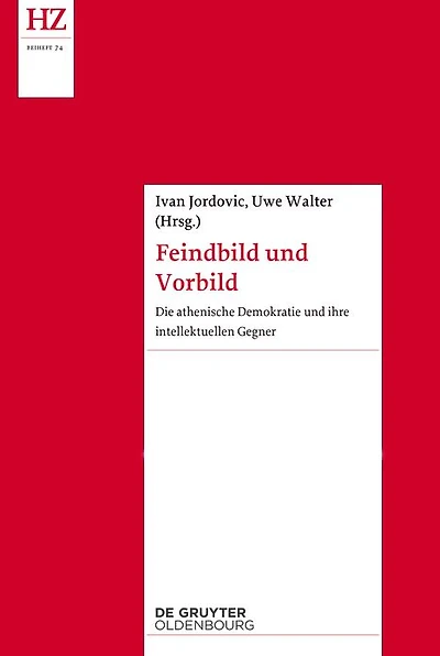 Feindbild und Vorbild: Die athenische Demokratie ihre intellektuellen Gegner