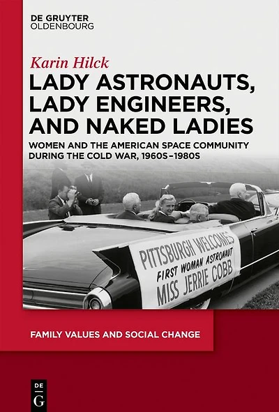 Lady Astronauts, Lady Engineers, and Naked Ladies: Women and the American Space Community during the Cold War, 1960s-1980s