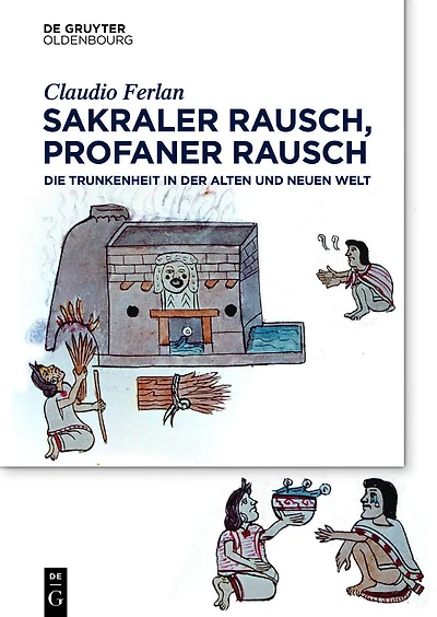 Sakraler Rausch, profaner Rausch: Trunkenheit der Alten und Neuen Welt