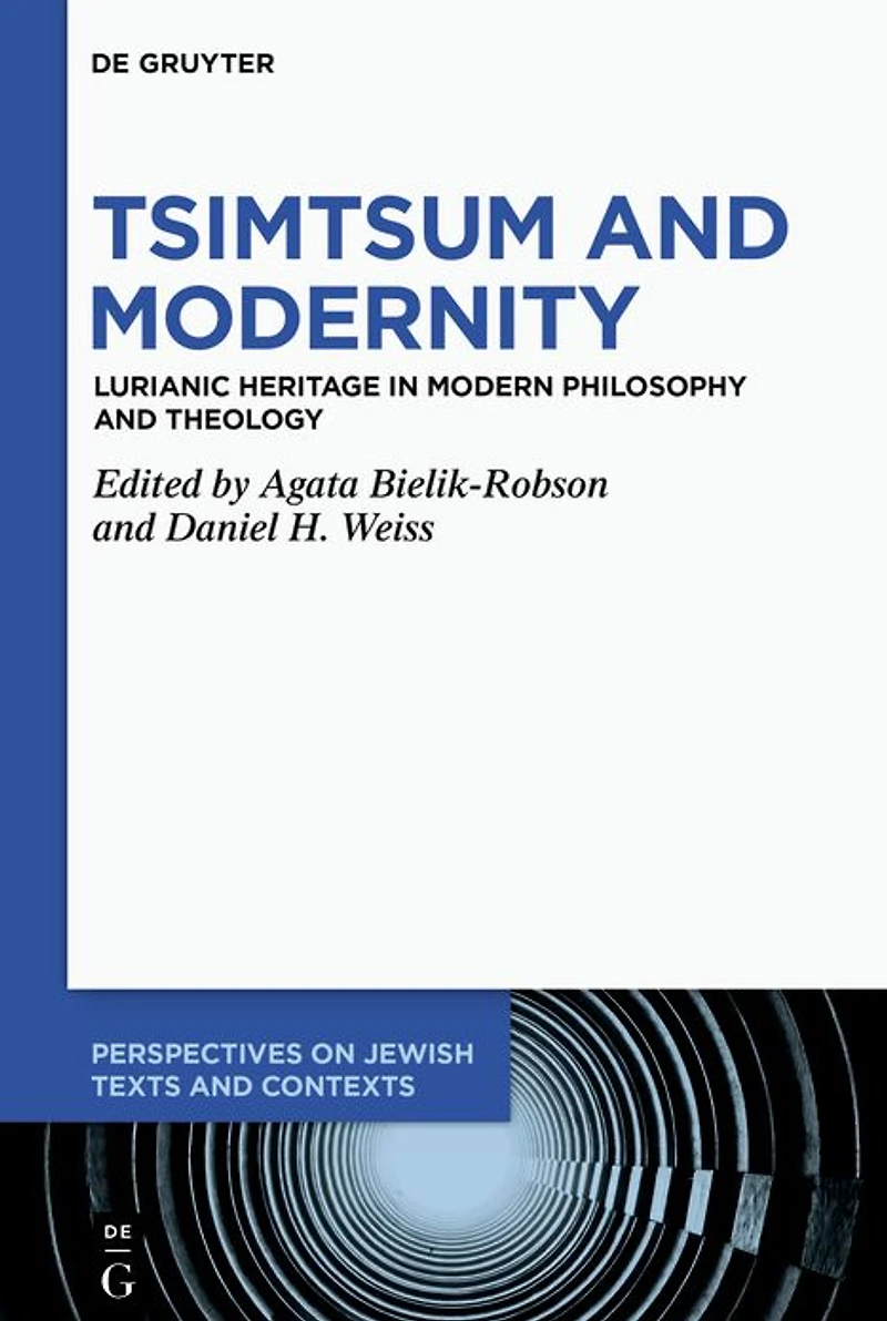 Tsimtsum and Modernity: Lurianic Heritage in Modern Philosophy and Theology