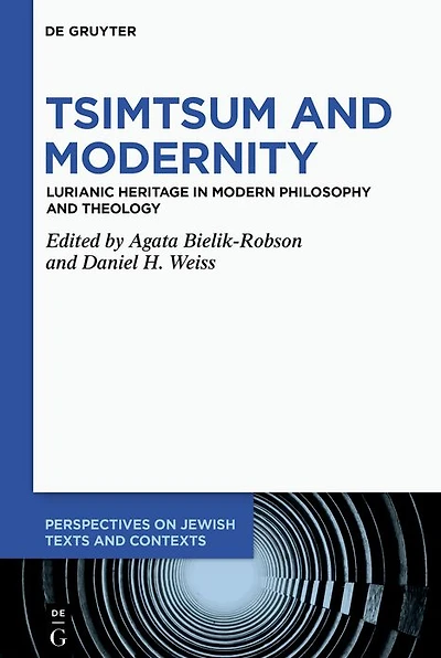 Tsimtsum and Modernity: Lurianic Heritage in Modern Philosophy and Theology
