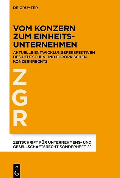 Vom Konzern zum Einheitsunternehmen: Aktuelle Entwicklungsperspektiven des deutschen und europäischen Konzernrechts