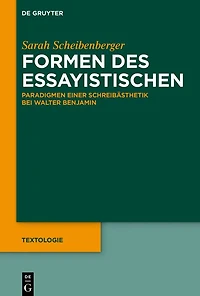 Formen des Essayistischen: Paradigmen einer Schreibästhetik bei Walter Benjamin