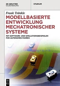 Modellbasierte Entwicklung Mechatronischer Systeme: mit Software- und Simulationsbeispielen für Autonomes Fahren