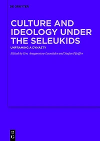 Culture and Ideology under the Seleukids: Unframing a Dynasty