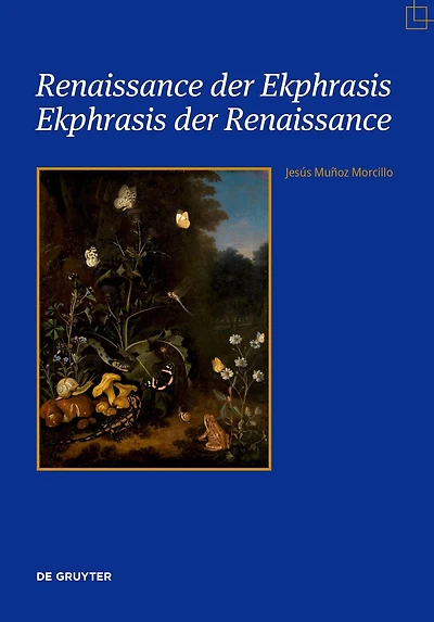 Renaissance der Ekphrasis - Ekphrasis der Renaissance: Transformationen einer einflussreichen ästhetischen Kategorie in Kunst, Literatur und Wissenschaft