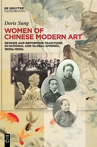 Women of Chinese Modern Art: Gender and Reforming Traditions National Global Spheres, 1900s-1930s