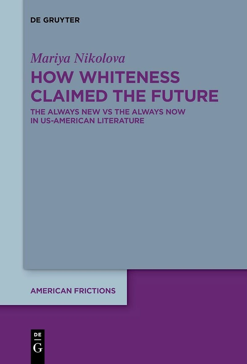 How Whiteness Claimed The Future: Always New vs Now US-American Literature