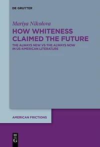 How Whiteness Claimed The Future: Always New vs Now US-American Literature