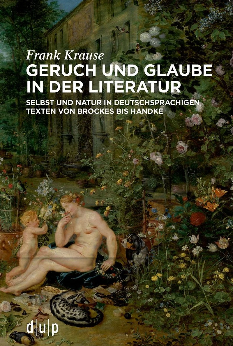 Geruch und Glaube der Literatur: Selbst Natur deutschsprachigen Texten von Brockes bis Handke