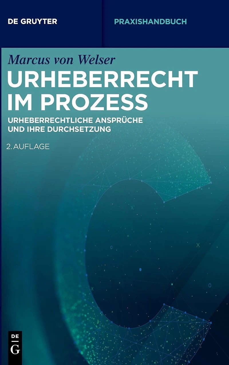 Urheberrecht im Prozess: Urheberrechtliche Ansprüche und ihre Durchsetzung