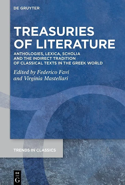 Treasuries of Literature: Anthologies, Lexica, Scholia and the Indirect Tradition of Classical Texts in the Greek World