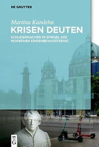 Krisen deuten: Schleiermacher im Spiegel des modernen Krisenbewusstseins