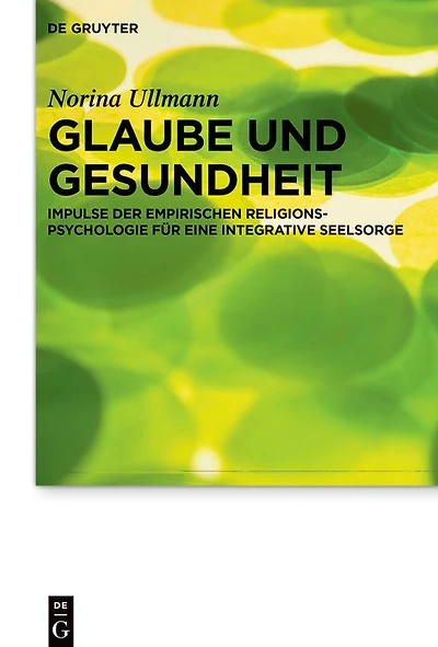 Glaube und Gesundheit: Impulse der empirischen Religionspsychologie für eine integrative Seelsorge