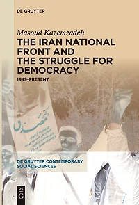 the Iran National Front and Struggle for Democracy: 1949-Present