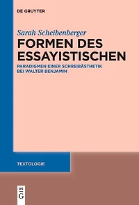 Formen des Essayistischen: Paradigmen einer Schreibästhetik bei Walter Benjamin