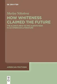How Whiteness Claimed The Future: Always New vs Now US-American Literature