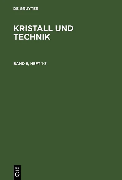 Kristall und Technik. Band 8, Heft 1-3
