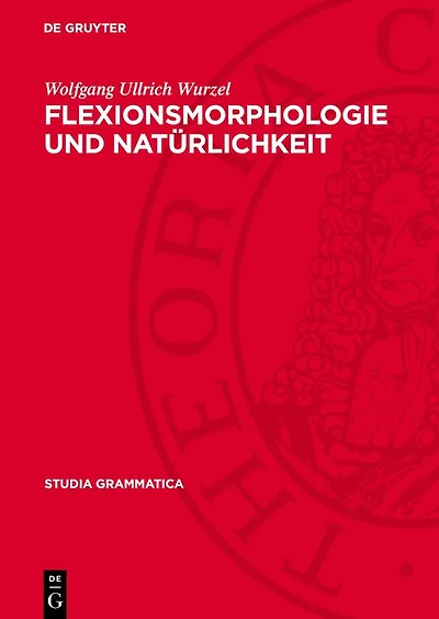 Flexionsmorphologie und Natürlichkeit: Ein Beitrag zur morphologischen Theoriebildung