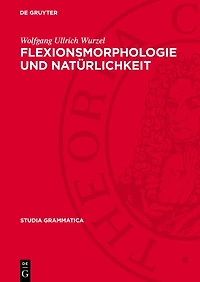Flexionsmorphologie und Natürlichkeit: Ein Beitrag zur morphologischen Theoriebildung