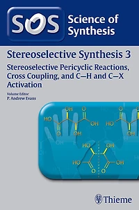Science of Synthesis: Stereoselective Synthesis Vol. 3: Stereoselective Pericyclic Reactions, Cross Coupling, and C-H and C-X Activation