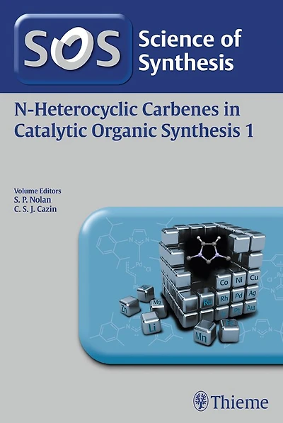 Science of Synthesis: N-Heterocyclic Carbenes in Catalytic Organic Synthesis Vol