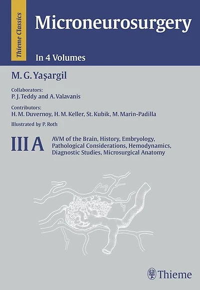Microneurosurgery, Volume III A: AVM of the Brain, History, Embryology, Pathological Considerations, Hemodynamics, Diagnostic Studies, Microsurgical Anatomy