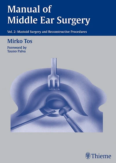 Manual of Middle Ear Surgery: Vol. 2: Mastoid Surgery and Reconstructive Procedures