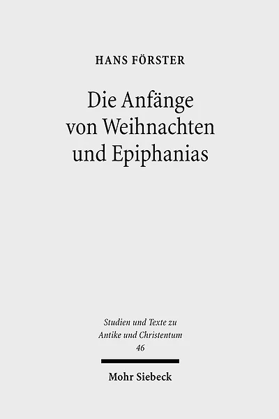 Die Anfange von Weihnachten und Epiphanias: Eine Anfrage an die Entstehungshypothesen