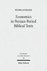 Economics in Persian-Period Biblical Texts: Their Interactions with Economic Developments in the Persian Period and Earlier Biblical Traditions