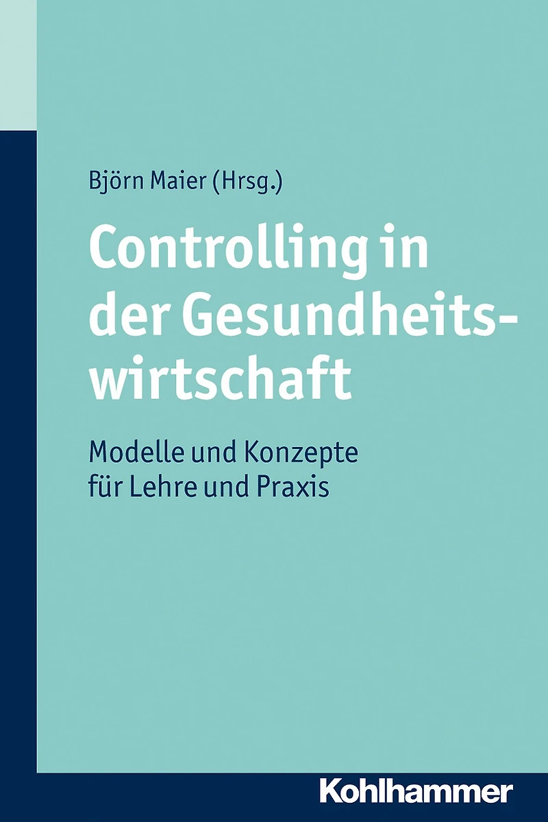 Controlling in der Gesundheitswirtschaft: Modelle und Konzepte für Lehre und Praxis