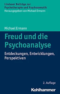 Freud und die Psychoanalyse: Entdeckungen, Entwicklungen, Perspektiven