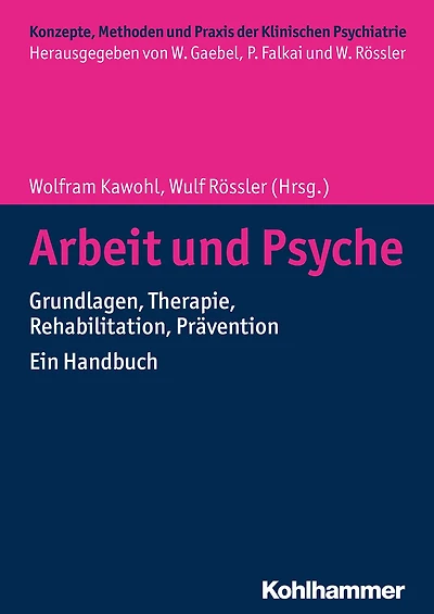 Arbeit und Psyche: Grundlagen, Therapie, Rehabilitation, Prävention - Ein Handbuch