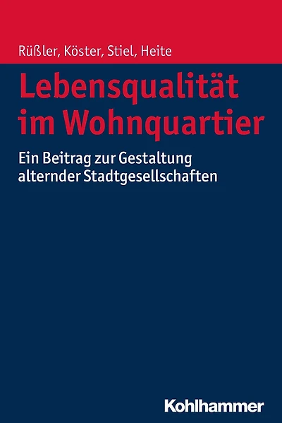 Lebensqualität im Wohnquartier: Ein Beitrag zur Gestaltung alternder Stadtgesellschaften
