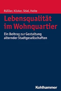 Lebensqualität im Wohnquartier: Ein Beitrag zur Gestaltung alternder Stadtgesellschaften