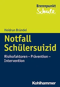 Notfall Schülersuizid: Risikofaktoren - Prävention - Intervention