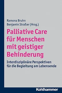 Palliative Care für Menschen mit geistiger Behinderung: Interdisziplinäre Perspektiven für die Begleitung am Lebensende
